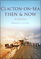 Clacton on Sea: Then & Now (in colour)